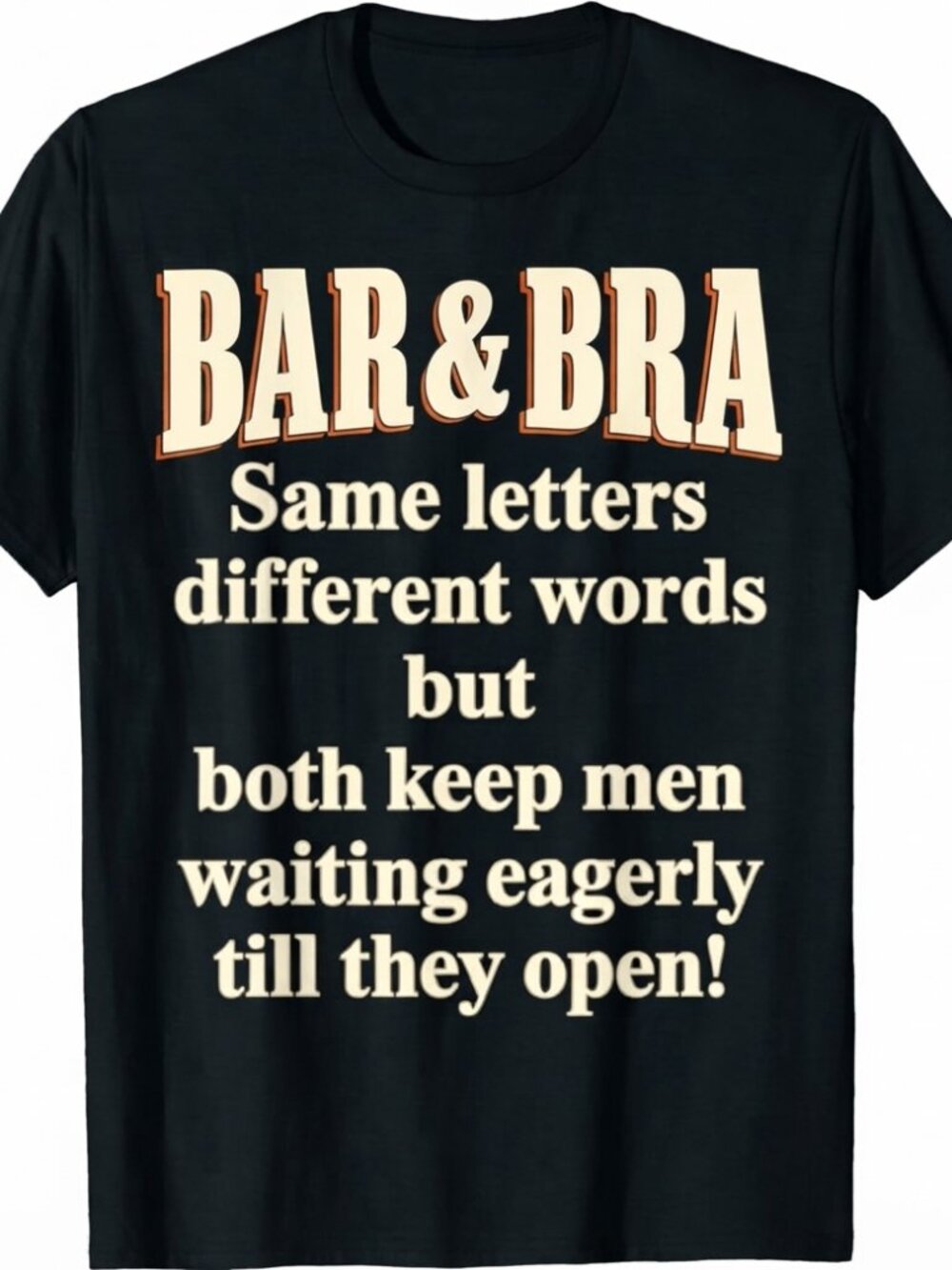 Bar and Bra Same Letters Different Words But Both Keep Men T-Shirt